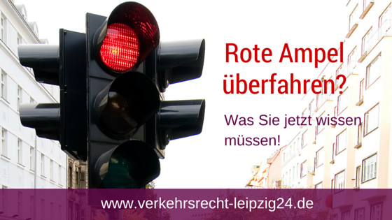 Rote Ampel überfahren - Rotlichtverstoß — Verkehrsrecht-leipzig24.de